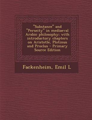 Book cover for Substance and Perseity in Mediaeval Arabic Philosophy; With Introductory Chapters on Aristotle, Plotinus and Proclus