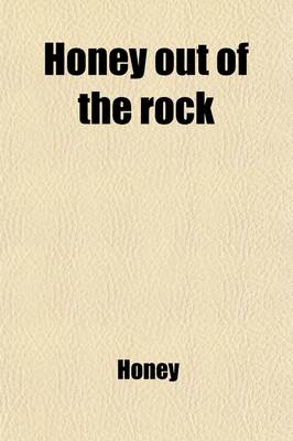 Book cover for Honey Out of the Rock; Or, Old Testament Stories for Children, by the Author of 'Scriptural Instruction for the Least and Lowest' Or, Old Testament Stories for Children, by the Author of 'Scriptural Instruction for the Least and Lowest'.