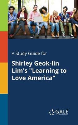 Book cover for A Study Guide for Shirley Geok-Lin Lim's Learning to Love America