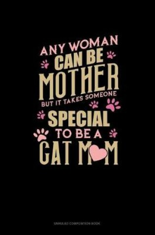 Cover of Any Woman Can Be A Mother But It Takes Someone To Be A Cat Mom