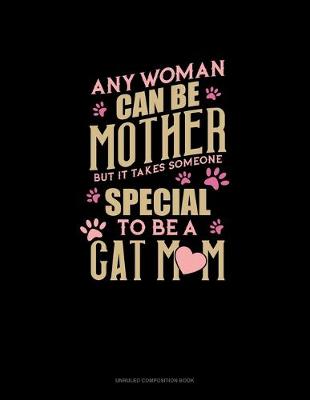 Cover of Any Woman Can Be A Mother But It Takes Someone To Be A Cat Mom