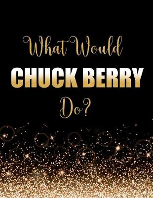 Book cover for What Would Chuck Berry Do?