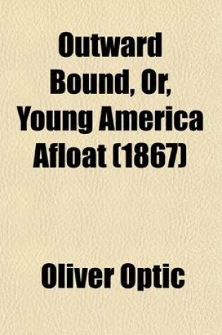 Cover of Outward Bound, Or, Young America Afloat (1867)