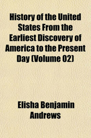 Cover of History of the United States from the Earliest Discovery of America to the Present Day (Volume 02)