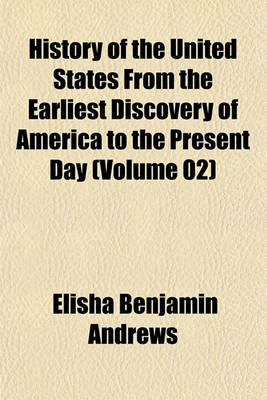 Book cover for History of the United States from the Earliest Discovery of America to the Present Day (Volume 02)