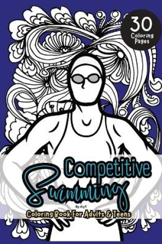 Cover of Competitive Swimming Coloring Book For Adults & Teens