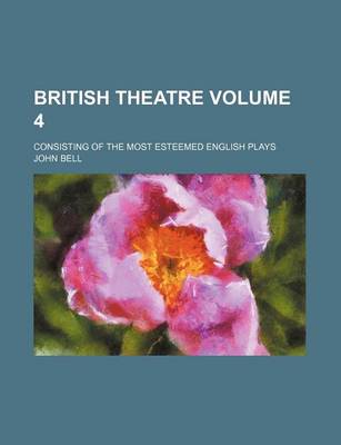 Book cover for British Theatre Volume 4; Consisting of the Most Esteemed English Plays