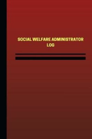 Cover of Social Welfare Administrator Log (Logbook, Journal - 124 pages, 6 x 9 inches)