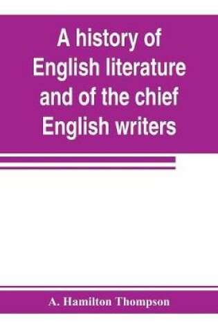 Cover of A history of English literature and of the chief English writers, founded on the manual of Thomas B. Shaw