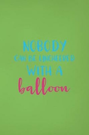 Cover of Nobody Can Be Uncheered With A Balloon