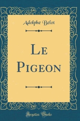 Cover of Le Pigeon (Classic Reprint)