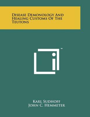 Book cover for Disease Demonology and Healing Customs of the Teutons