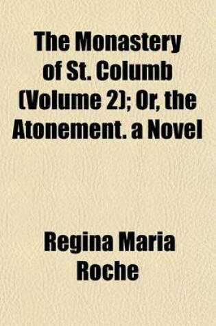 Cover of The Monastery of St. Columb (Volume 2); Or, the Atonement. a Novel