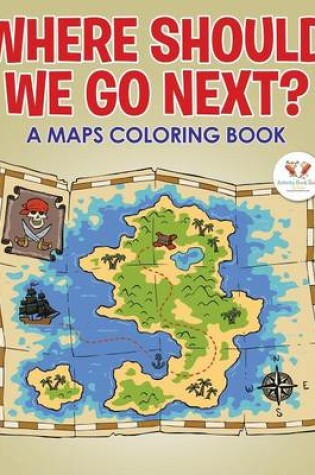 Cover of Where Should We Go Next? a Maps Coloring Book