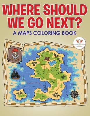 Book cover for Where Should We Go Next? a Maps Coloring Book