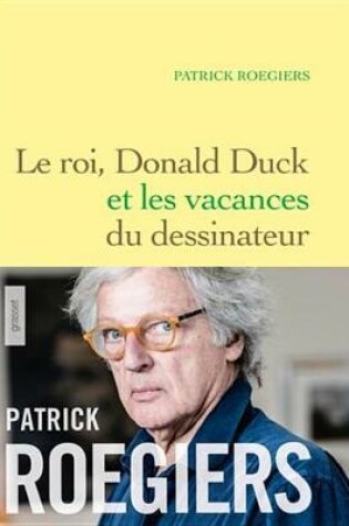 Cover of Le Roi, Donald Duck Et Les Vacances Du Dessinateur