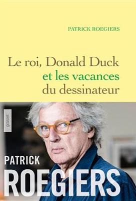 Book cover for Le Roi, Donald Duck Et Les Vacances Du Dessinateur