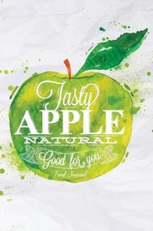 Cover of Tasty Apple Natural Good for You Food Journal
