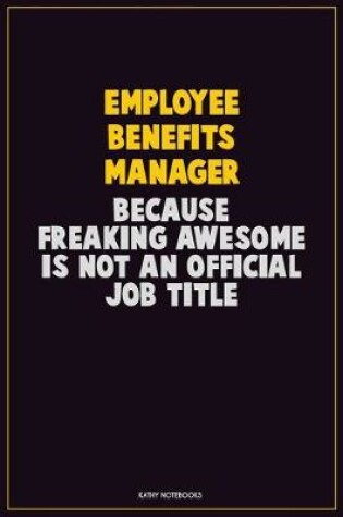 Cover of Employee Benefits Manager, Because Freaking Awesome Is Not An Official Job Title