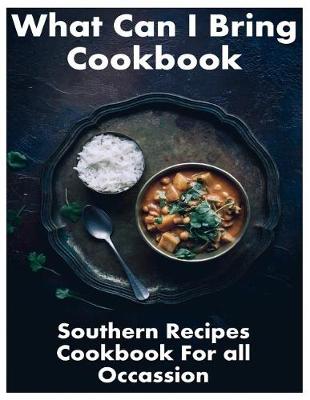 Book cover for What Can I Bring Cookbook - Southern Recipes Cookbook For All Occasions