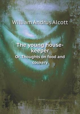 Book cover for The young house-keeper Or, Thoughts on food and cookery