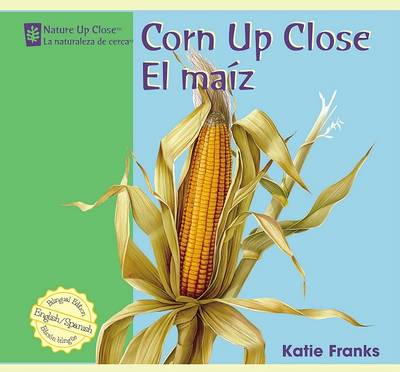 Book cover for Corn Up Close / El Maiz