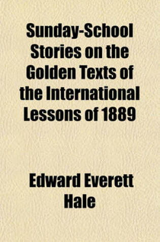 Cover of Sunday-School Stories on the Golden Texts of the International Lessons of 1889 Volume 1