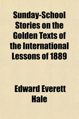 Book cover for Sunday-School Stories on the Golden Texts of the International Lessons of 1889 Volume 1