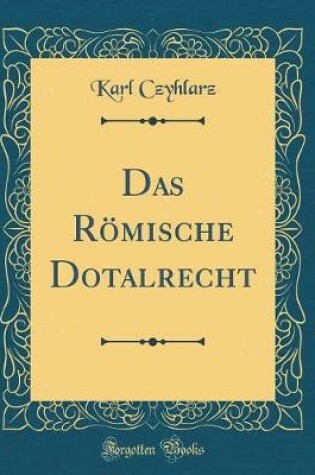 Cover of Das Römische Dotalrecht (Classic Reprint)