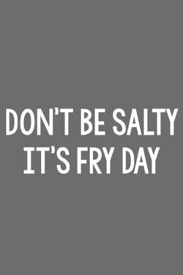 Book cover for Don't Be Salty, It's Fry Day
