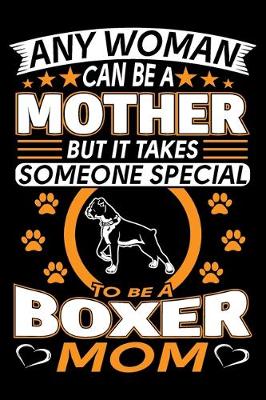 Book cover for Any Woman Can Be A Mother But It Takes Someone Special To Be A Boxer Mom