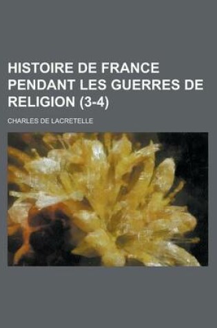 Cover of Histoire de France Pendant Les Guerres de Religion (3-4)