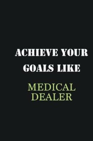 Cover of Achieve Your Goals Like Medical dealer