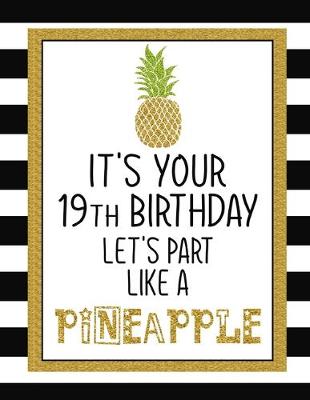 Book cover for It's Your 19th Birthday Let's Party Like A Pineapple