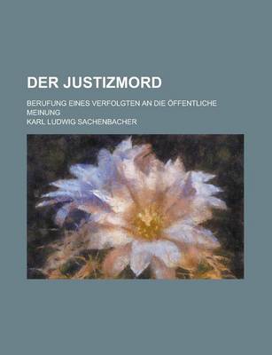 Book cover for Der Justizmord; Berufung Eines Verfolgten an Die Offentliche Meinung