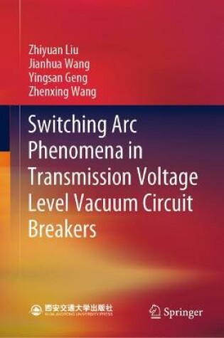 Cover of Switching Arc Phenomena in Transmission Voltage Level Vacuum Circuit Breakers