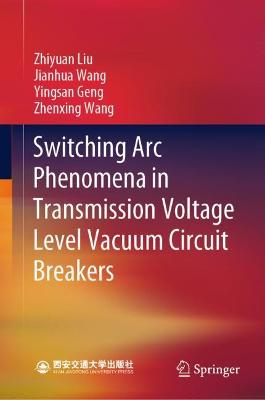 Book cover for Switching Arc Phenomena in Transmission Voltage Level Vacuum Circuit Breakers