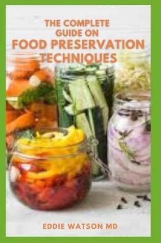 Cover of The Complete Guiide on Food Preservation Techniques