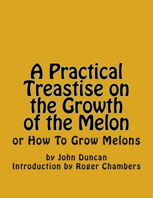 Book cover for A Practical Treastise on the Growth of the Melon