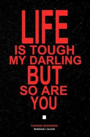 Cover of Life Is Tough My Darling But So Are You