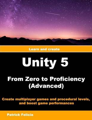 Book cover for Unity 5 from Zero to Proficiency (Advanced)