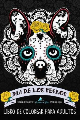 Cover of Dia De Los Perros Libro De Colorear Para Adultos
