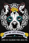 Book cover for Dia De Los Perros Libro De Colorear Para Adultos