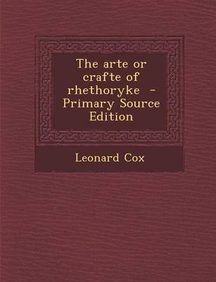 Book cover for The Arte or Crafte of Rhethoryke - Primary Source Edition