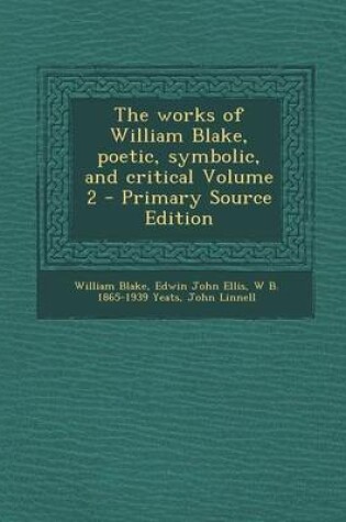 Cover of The Works of William Blake, Poetic, Symbolic, and Critical Volume 2 - Primary Source Edition