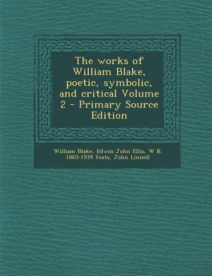 Book cover for The Works of William Blake, Poetic, Symbolic, and Critical Volume 2 - Primary Source Edition