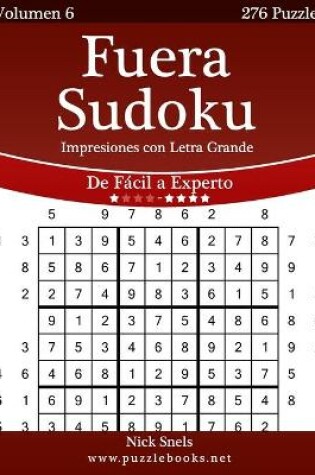 Cover of Fuera Sudoku Impresiones con Letra Grande - De Fácil a Experto - Volumen 6 - 276 Puzzles