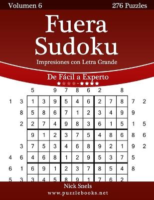 Book cover for Fuera Sudoku Impresiones con Letra Grande - De Fácil a Experto - Volumen 6 - 276 Puzzles