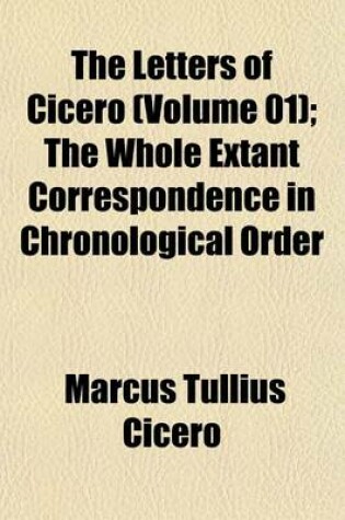 Cover of The Letters of Cicero (Volume 01); The Whole Extant Correspondence in Chronological Order