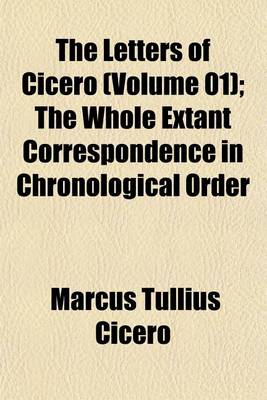 Book cover for The Letters of Cicero (Volume 01); The Whole Extant Correspondence in Chronological Order